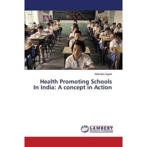 Health Promoting Schools in India: A Concept in Action Paperback, LAP Lambert Academic Publishing
