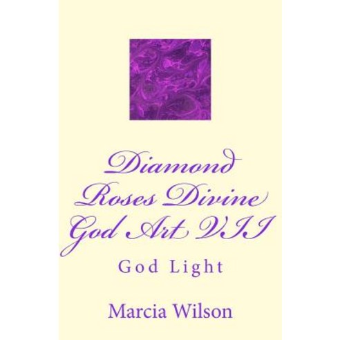 Diamond Roses Divine God Art VII: God Light Paperback, Createspace Independent Publishing Platform