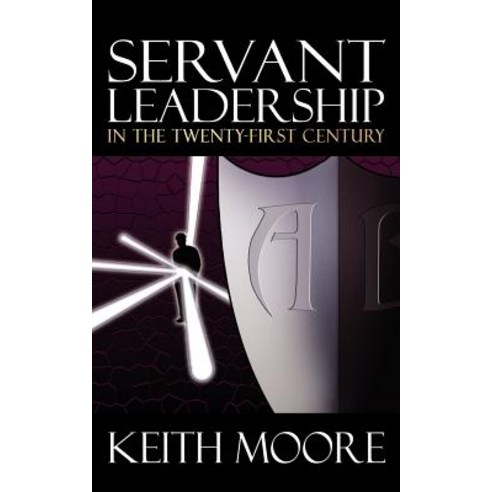 Servant Leadership in the Twenty-First Century Paperback, Morgan James Publishing