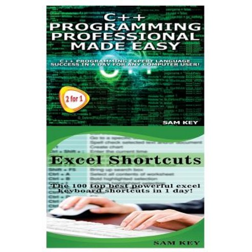 C++ Programming Professional Made Easy & Excel Shortcuts Paperback, Createspace Independent Publishing Platform