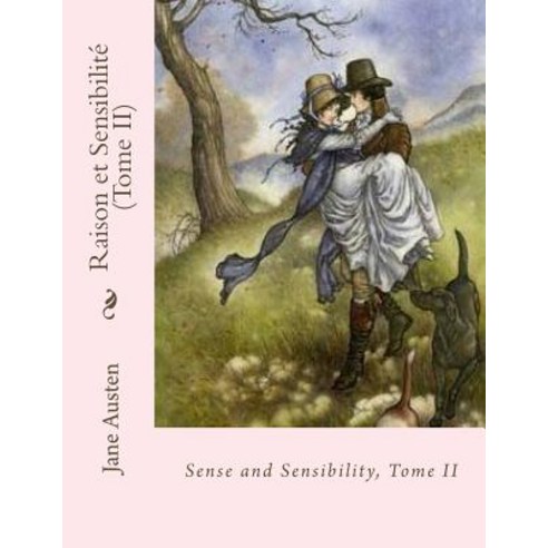 Raison Et Sensibilite (Tome II) Paperback, Createspace Independent Publishing Platform