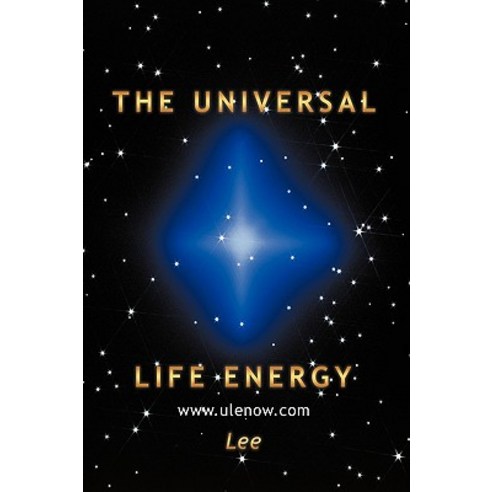 The Universal Life Energy Hardcover, Authorhouse
