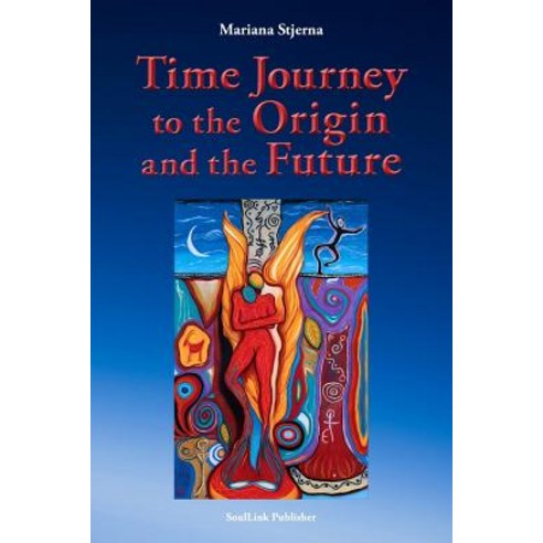 Time Journey to the Origin and the Future Paperback, Createspace Independent Publishing Platform