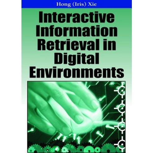 Interactive Information Retrieval in Digital Environments Hardcover, IGI Publishing
