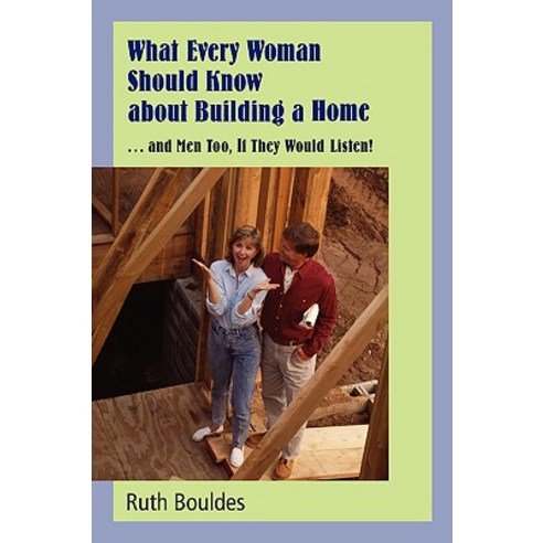 What Every Woman Should Know about Building a Home Paperback, iUniverse