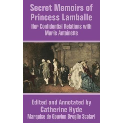 Secret Memoirs of Princess Lamballe: Her Confidential Relations with Marie Antoinette Paperback, University Press of the Pacific