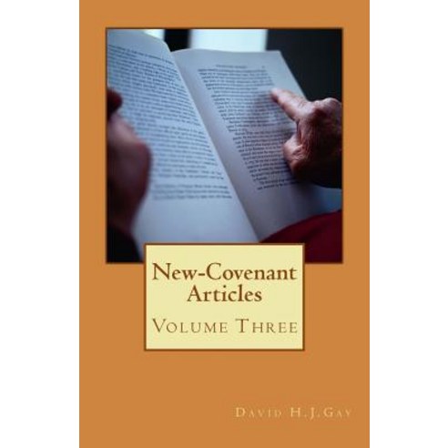 New-Covenant Articles: Volume Three Paperback, Createspace Independent Publishing Platform