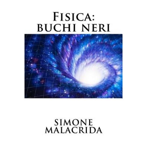 Fisica: Buchi Neri Paperback, Createspace Independent Publishing Platform