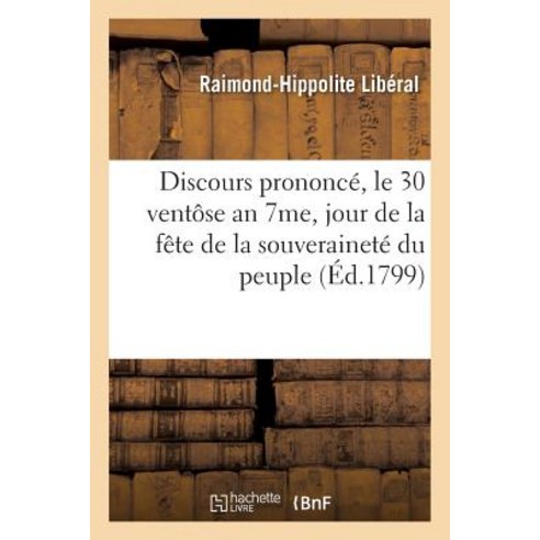 Discours Prononce Le 30 Ventose an 7eme Jour de La Fete de La Souverainete Du Peuple a Bastia Paperback, Hachette Livre Bnf