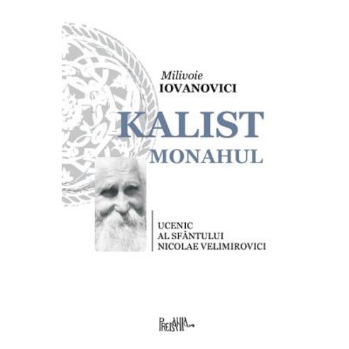 Kalist Monahul: Ucenic Al Sfantului Nicolae Velimirovici Paperback, Createspace Independent Publishing Platform