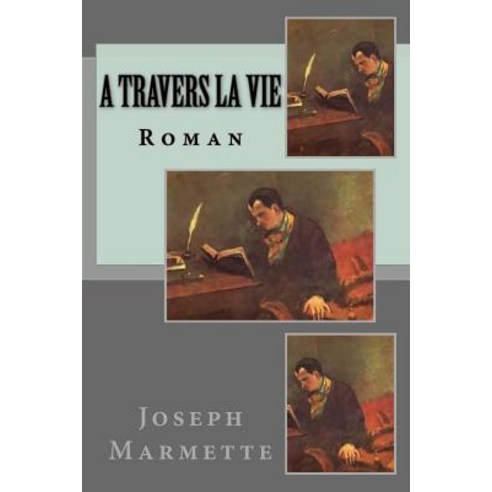 A Travers La Vie: Roman Paperback, Createspace Independent Publishing Platform