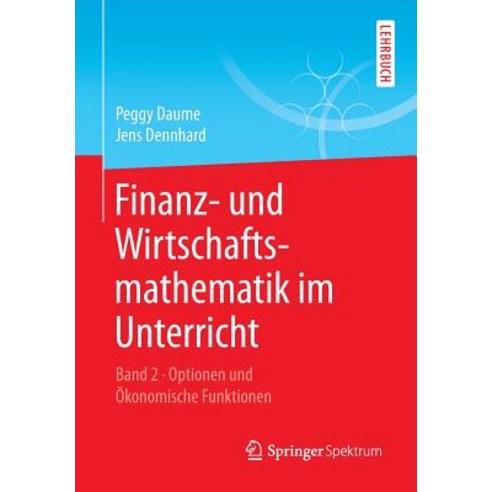 Finanz- Und Wirtschaftsmathematik Im Unterricht Band 2: Optionen Und Okonomische Funktionen Paperback, Springer Spektrum