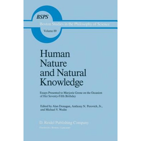 Human Nature and Natural Knowledge: Essays Presented to Marjorie Grene on the Occasion of Her Seventy-Fifth Birthday Paperback, Springer