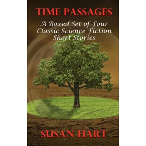 Time Passages: A Boxed Set of Four Classic Science Fiction Short Stories Paperback, Createspace Independent Publishing Platform