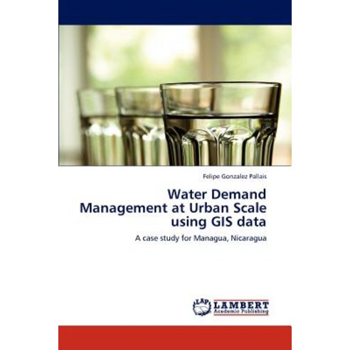 Water Demand Management at Urban Scale Using GIS Data Paperback, LAP Lambert Academic Publishing