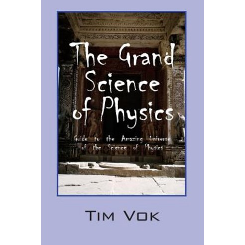 The Grand Science of Physics: Guide to the Amazing Universe of the Science of Physics Paperback, Outskirts Press