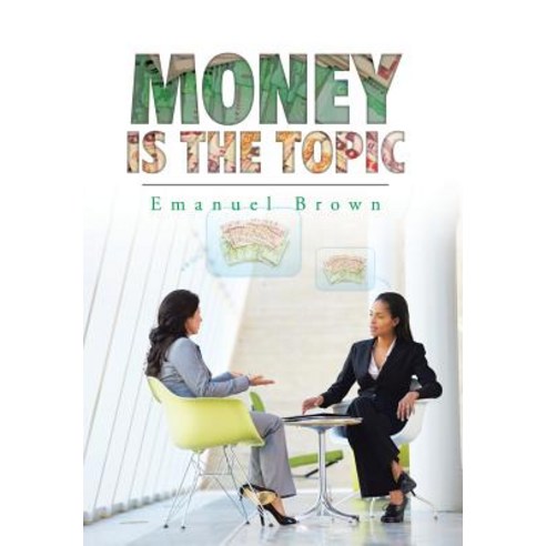 Money Is the Topic Hardcover, Authorhouse