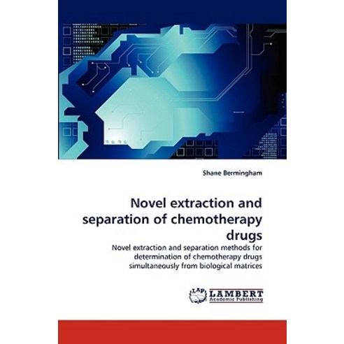 Novel Extraction and Separation of Chemotherapy Drugs Paperback, LAP Lambert Academic Publishing