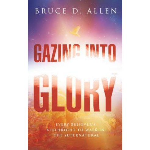 Gazing Into the Glory Hardcover, Destiny Image Incorporated