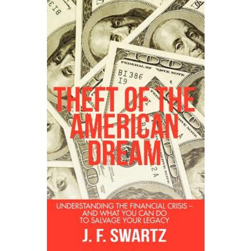 Theft of the American Dream: Understanding the Financial Crisis - And What You Can Do to Salvage Your Legacy Hardcover, iUniverse