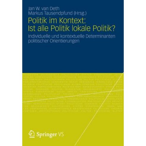 Politik Im Kontext: Ist Alle Politik Lokale Politik?: Individuelle Und Kontextuelle Determinanten Politischer Orientierungen Paperback, Springer vs