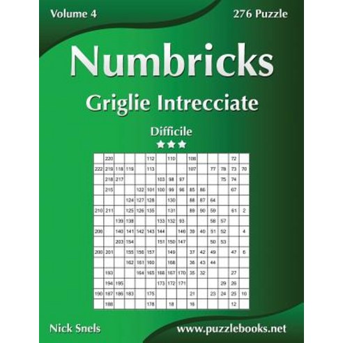 Numbricks Griglie Intrecciate - Difficile - Volume 4 - 276 Puzzle Paperback, Createspace Independent Publishing Platform