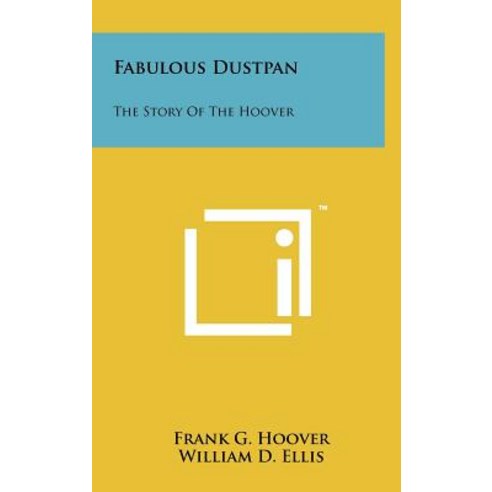 Fabulous Dustpan: The Story of the Hoover Hardcover, Literary Licensing, LLC