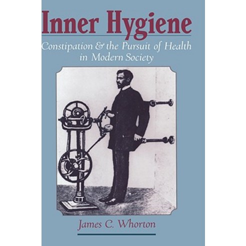 Inner Hygiene: Constipation and the Pursuit of Health in Modern Society Hardcover, Oxford University Press, USA