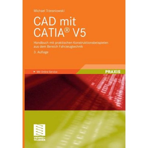 CAD Mit Catia(r) V5: Handbuch Mit Praktischen Konstruktionsbeispielen Aus Dem Bereich Fahrzeugtechnik Paperback, Vieweg+teubner Verlag