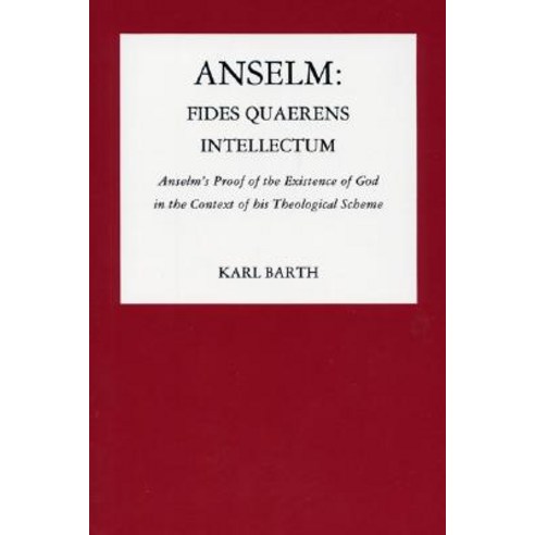 Anselm: Fides Quaerens Intellectum: Anselm''s Proof of the Existence of God in the Context of His Theological Scheme Paperback, Pickwick Publications