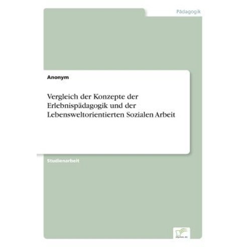 Vergleich Der Konzepte Der Erlebnispadagogik Und Der Lebensweltorientierten Sozialen Arbeit Paperback, Diplom.de