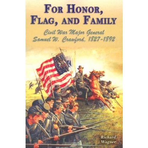For Honor Flag and Family: Civil War Major General Samuel W. Crawford 1827-1892 Paperback, White Mane Publishing Company