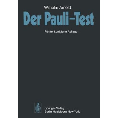 Der Pauli-Test: Anweisung Zur Sachgemaen Durchfuhrung Auswertung Und Anwendung Des Kraepelinschen Arbeitsversuches Paperback, Springer