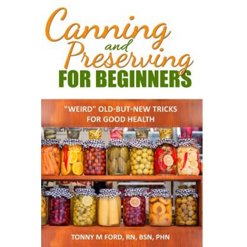Canning and Preserving for Beginners: The Canning Playbook (Canning and Preserving Recipes) Paperback, Createspace Independent Publishing Platform