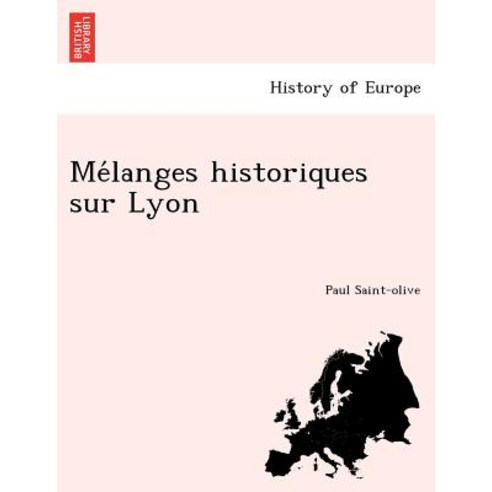 Me Langes Historiques Sur Lyon Paperback, British Library, Historical Print Editions