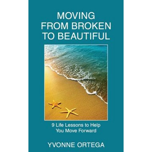Moving from Broken to Beautiful: : 9 Life Lessons to Help You Move Forward Paperback, Crystal Pointe Media, Inc.