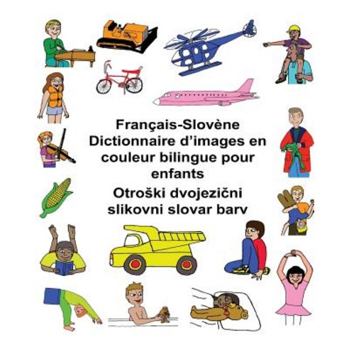 Francais-Slovene Dictionnaire D''Images En Couleur Bilingue Pour Enfants Paperback, Createspace Independent Publishing Platform