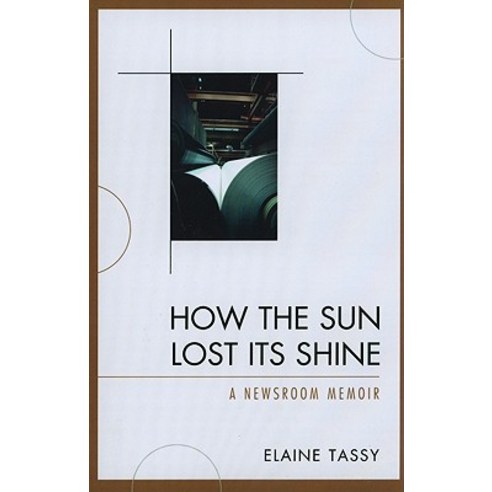 How the Sun Lost Its Shine: A Newsroom Memoir Paperback, Hamilton Books