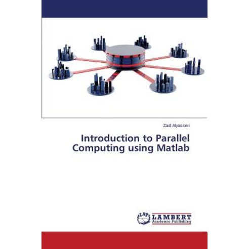 Introduction to Parallel Computing Using MATLAB Paperback, LAP Lambert ...