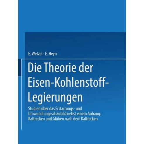 Die Theorie Der Eisen-Kohlenstoff-Legierungen: Studien Uber Das Erstarrungs- Und Umwandlungsschaubild Paperback, Springer
