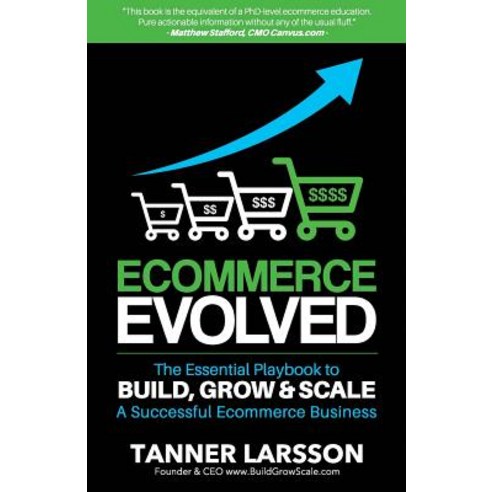 Ecommerce Evolved: The Essential Playbook to Build Grow & Scale a Successful Ecommerce Business Paperback, Createspace Independent Publishing Platform