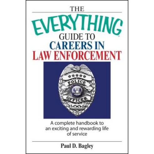 The Everything Guide to Careers in Law Enforcement: A Complete Handbook to an Exciting and Rewarding Life of Service Paperback