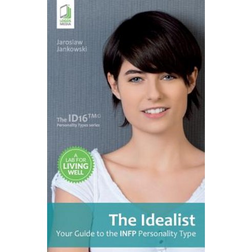 The Idealist: Your Guide to the Infp Personality Type Paperback, Logos Media