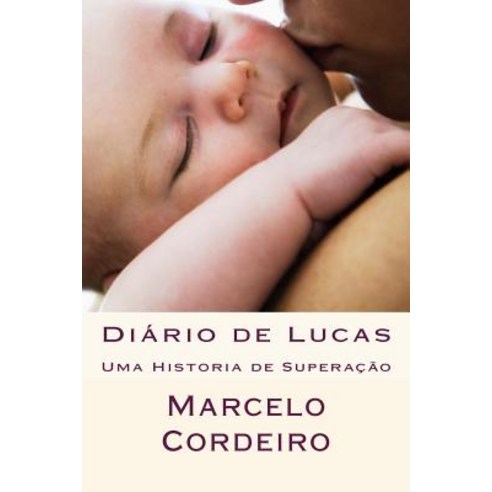 Diario de Lucas: Uma Historia de Superacao Paperback, Createspace Independent Publishing Platform