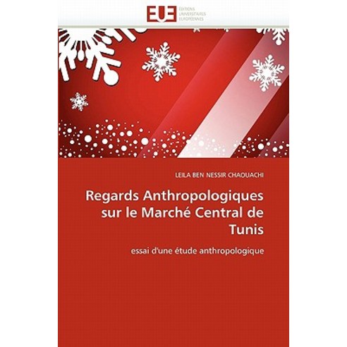 Regards Anthropologiques Sur Le Marche Central de Tunis = Regards Anthropologiques Sur Le Marcha(c) Central de Tunis Paperback, Univ Europeenne