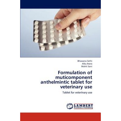 Formulation of Muticomponent Anthelmintic Tablet for Veterinary Use Paperback, LAP Lambert Academic Publishing