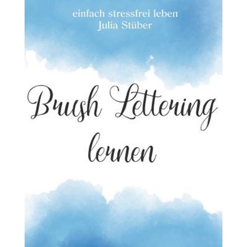 Brush Lettering Lernen: Lerne Schonschreiben Mit Pinselstiften Paperback, Createspace Independent Publishing Platform