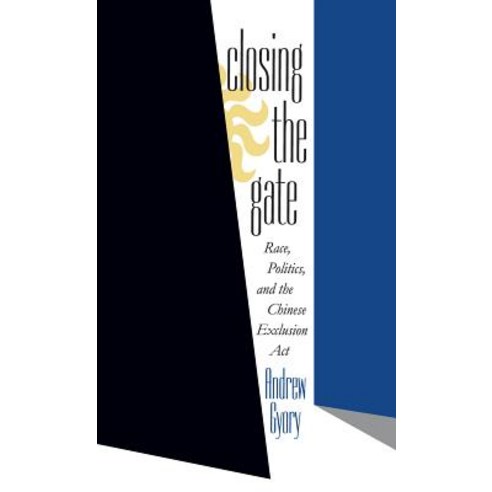 Closing the Gate: Race Politics and the Chinese Exclusion ACT Paperback, University of North Carolina Press