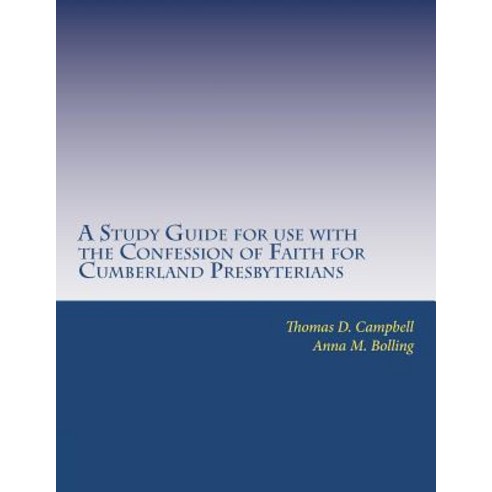 A Study Guide for Use with the Confession of Faith for Cumberland Presbyterians Paperback, Createspace