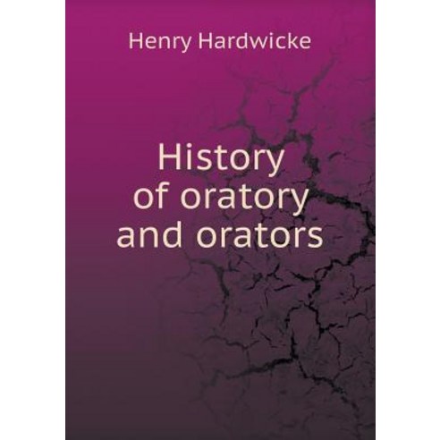 History of Oratory and Orators Paperback, Book on Demand Ltd.